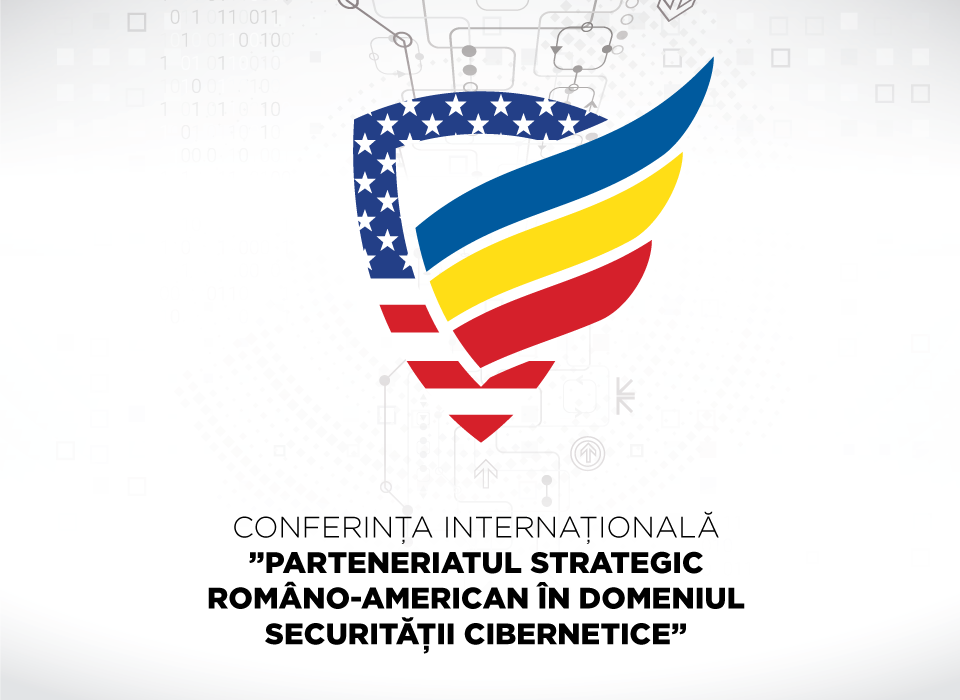Conferinţa internaţională ”Parteneriatul Strategic Româno-American în domeniul securității cibernetice”